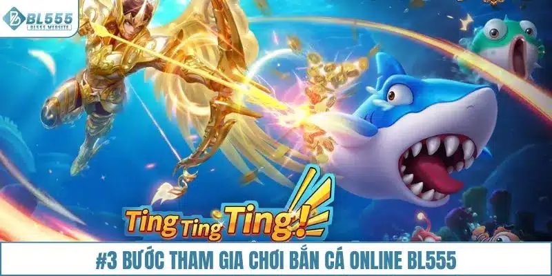 #3 bước tham gia chơi bắn cá online BL555