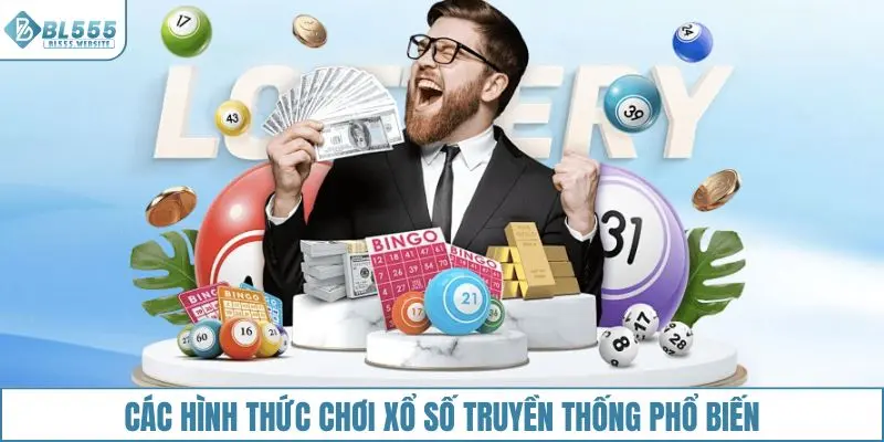 Các hình thức chơi xổ số truyền thống BL555 phổ biến