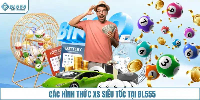 Các hình thức xổ số nhanh BL555 cực hot