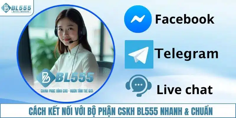 Cách kết nối với bộ phận CSKH BL555 nhanh & chuẩn