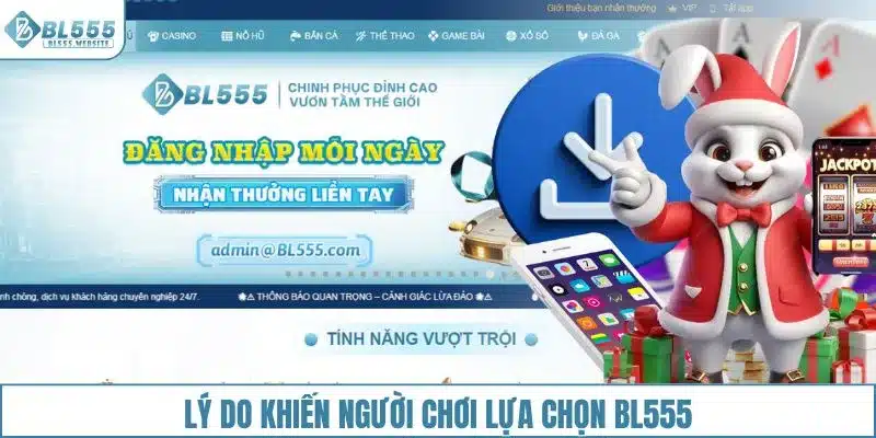 Có nhiều lý do khiến người chơi lựa chọn BL555