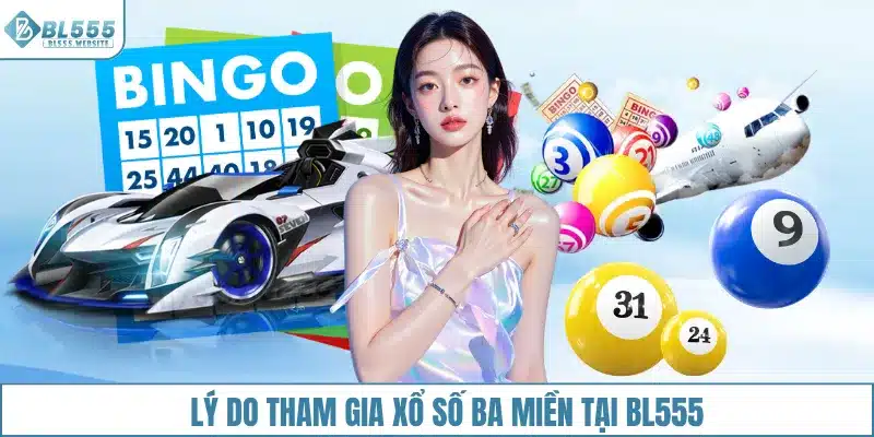 Lý do nên chơi xổ số ba miền tại BL555
