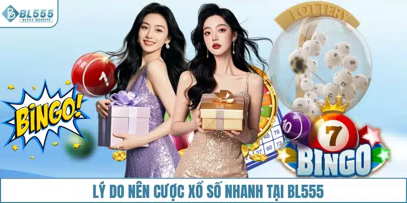 Lý do nên cược xổ số nhanh tại BL555