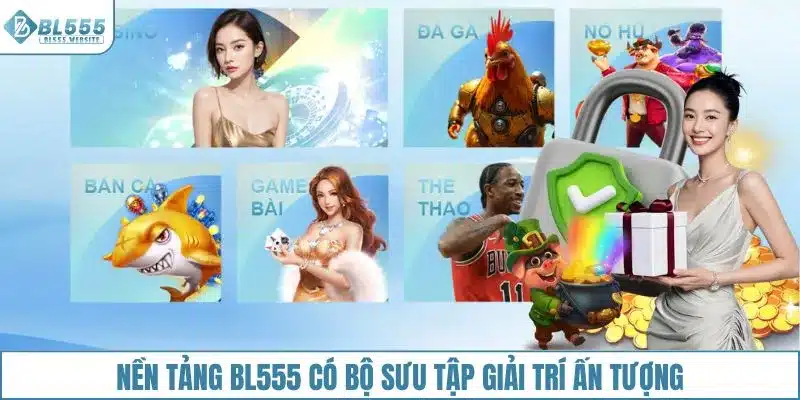 Nền tảng BL555 sở hữu nhiều thế mạnh giải trí ấn tượng