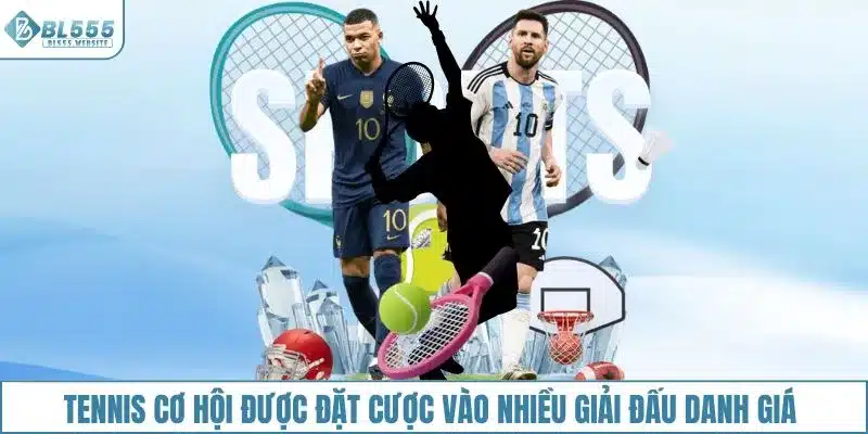 Tennis cơ hội được đặt cược vào nhiều giải đấu danh giá